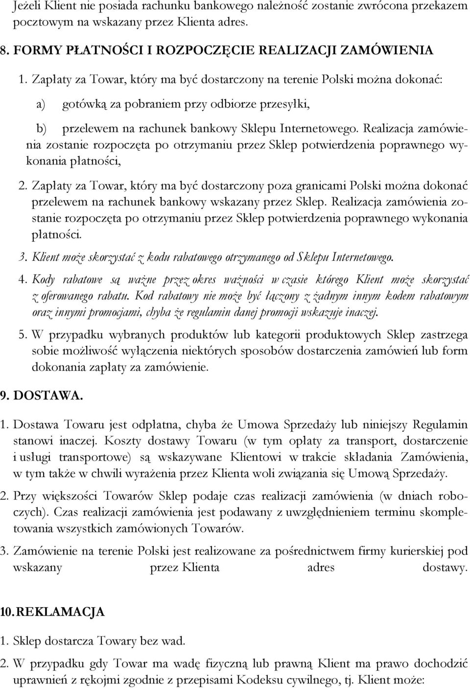 Realizacja zamówienia zostanie rozpoczęta po otrzymaniu przez Sklep potwierdzenia poprawnego wykonania płatności, 2.