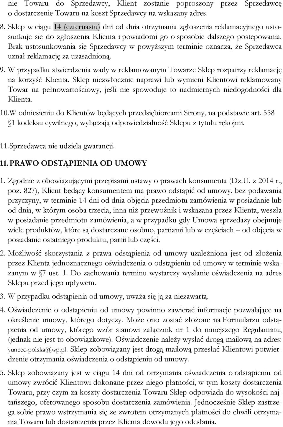 Brak ustosunkowania się Sprzedawcy w powyższym terminie oznacza, że Sprzedawca uznał reklamację za uzasadnioną. 9.