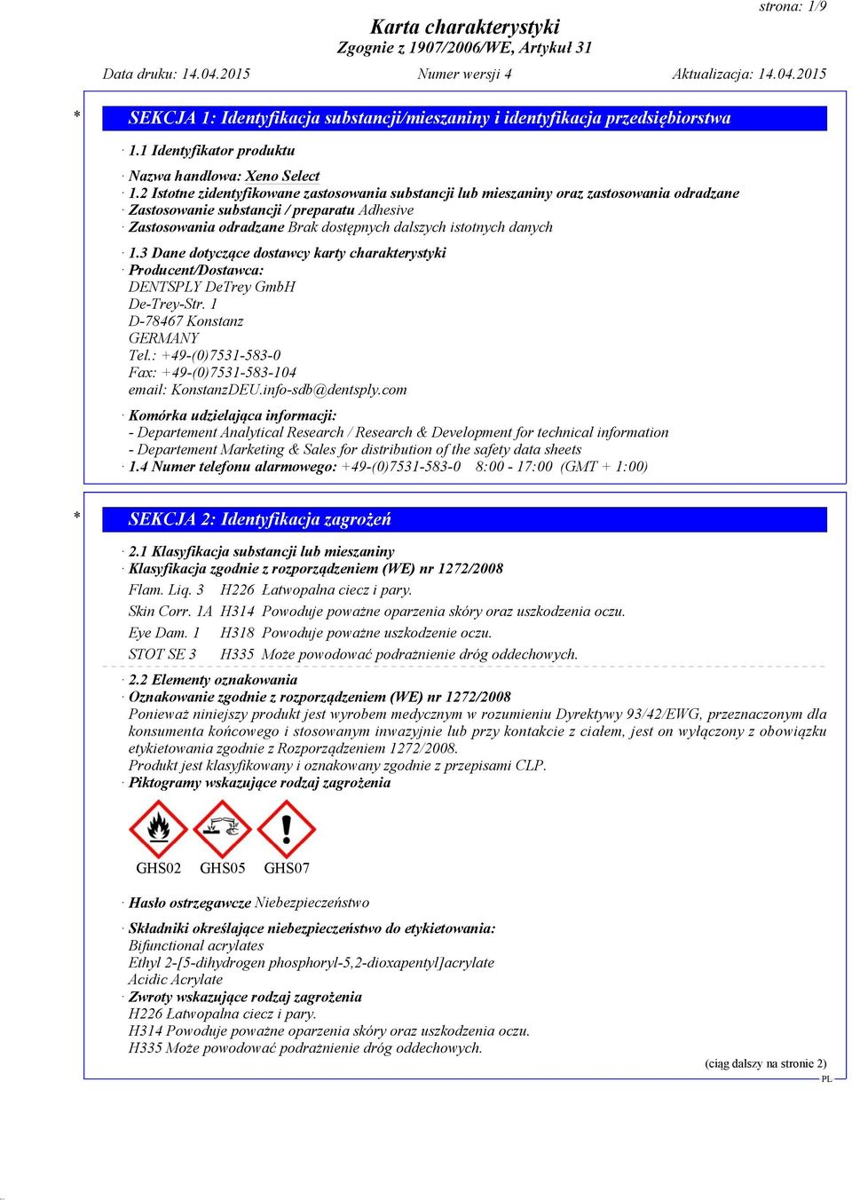 danych 1.3 Dane dotyczące dostawcy karty charakterystyki Producent/Dostawca: DENTSY DeTrey GmbH De-Trey-Str. 1 D-78467 Konstanz GERMANY Tel.