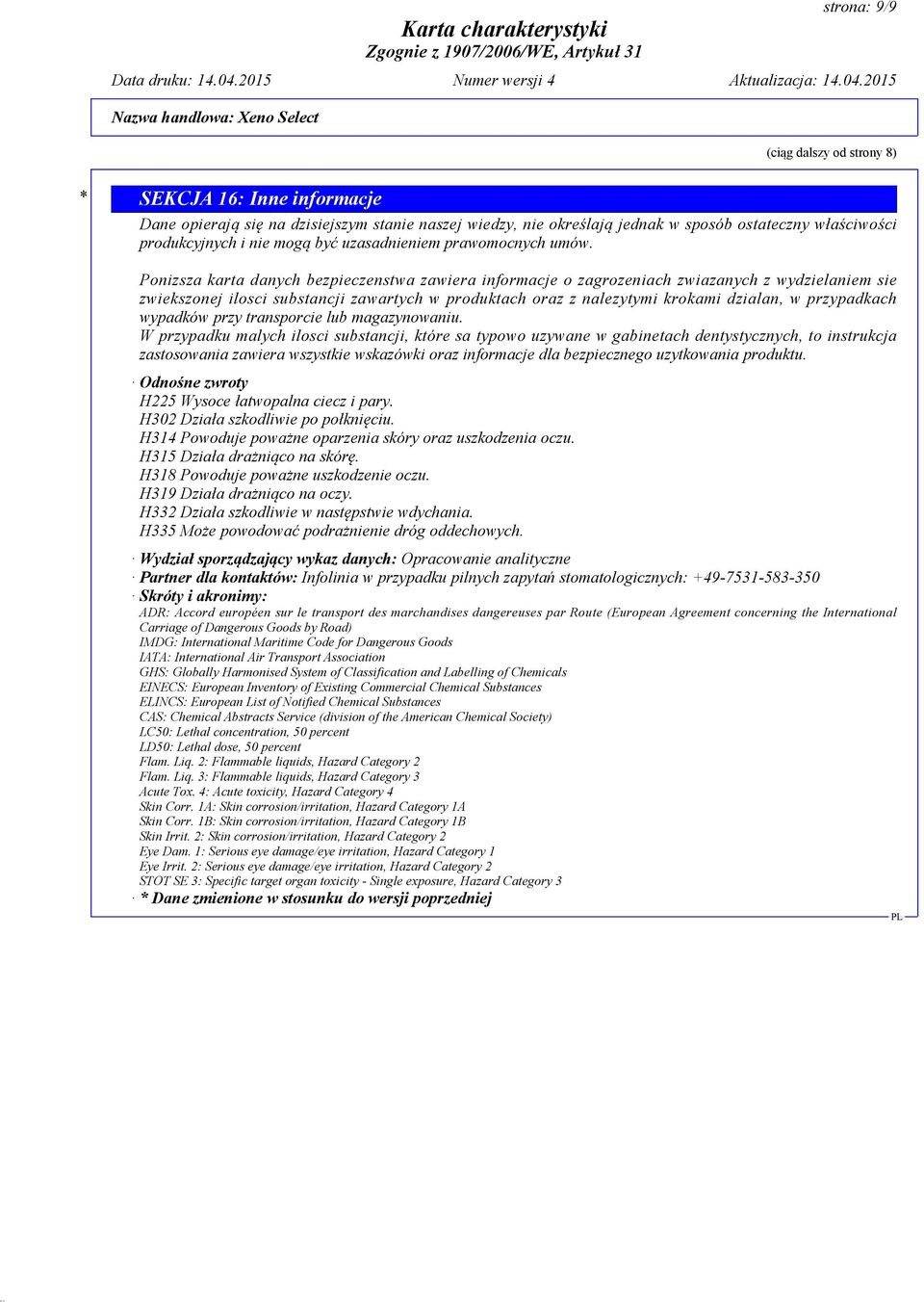 Ponizsza karta danych bezpieczenstwa zawiera informacje o zagrozeniach zwiazanych z wydzielaniem sie zwiekszonej ilosci substancji zawartych w produktach oraz z nalezytymi krokami dzialan, w