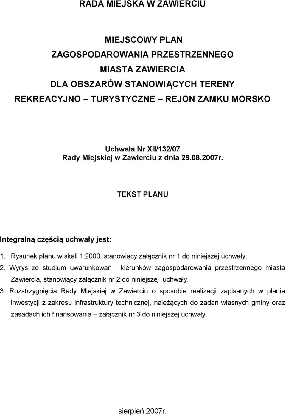 3. Rozstrzygnięcia Rady Miejskiej w Zawierciu o sposobie realizacji zapisanych w planie inwestycji z zakresu infrastruktury technicznej, należących do zadań własnych gminy oraz zasadach ich