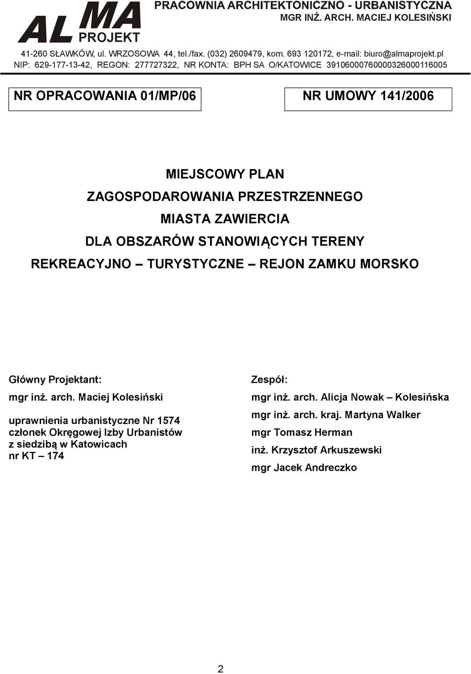 PRZESTRZENNEGO MIASTA ZAWIERCIA DLA OBSZARÓW STANOWIĄCYCH TERENY REKREACYJNO TURYSTYCZNE REJON ZAMKU MORSKO Główny Projektant: mgr inż. arch.
