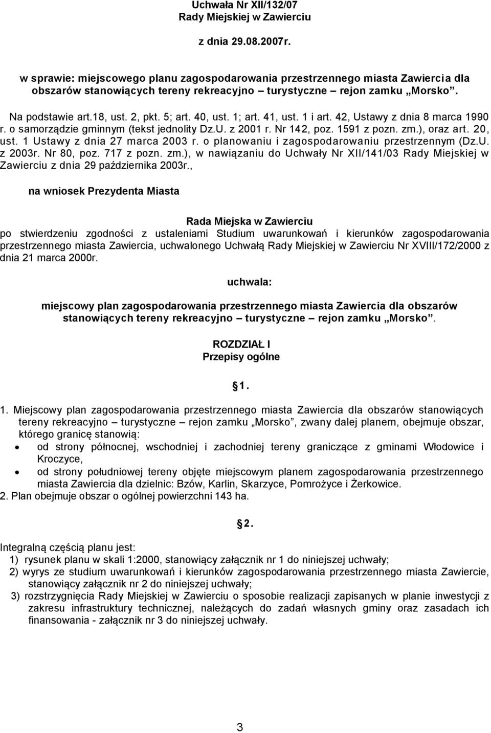 40, ust. 1; art. 41, ust. 1 i art. 42, Ustawy z dnia 8 marca 1990 r. o samorządzie gminnym (tekst jednolity Dz.U. z 2001 r. Nr 142, poz. 1591 z pozn. zm.), oraz art. 20, ust.