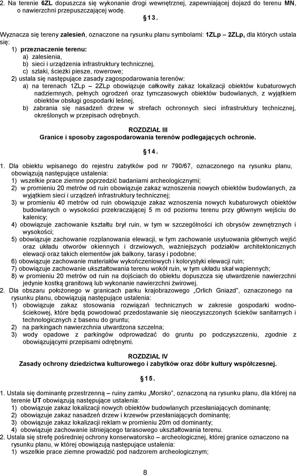 rowerowe; 2) ustala się następujące zasady zagospodarowania terenów: a) na terenach 1ZLp 2ZLp obowiązuje całkowity zakaz lokalizacji obiektów kubaturowych nadziemnych, pełnych ogrodzeń oraz