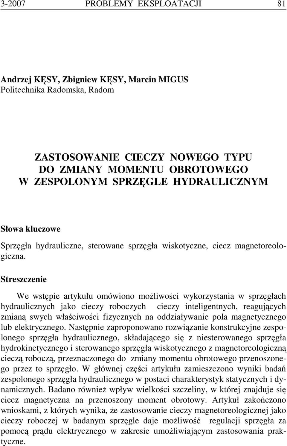 Streszczenie We wstępie artykułu omówiono możliwości wykorzystania w sprzęgłach hydraulicznych jako cieczy roboczych cieczy inteligentnych, reagujących zmianą swych właściwości fizycznych na