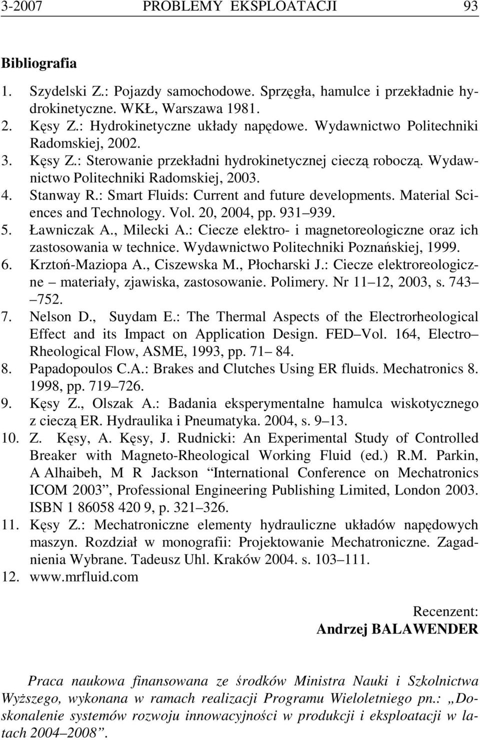 : Smart Fluids: Current and future developments. Material Sciences and Technology. Vol. 20, 2004, pp. 931 939. 5. Ławniczak A., Milecki A.