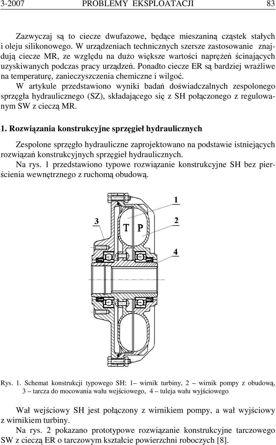 Ponadto ciecze ER są bardziej wrażliwe na temperaturę, zanieczyszczenia chemiczne i wilgoć.