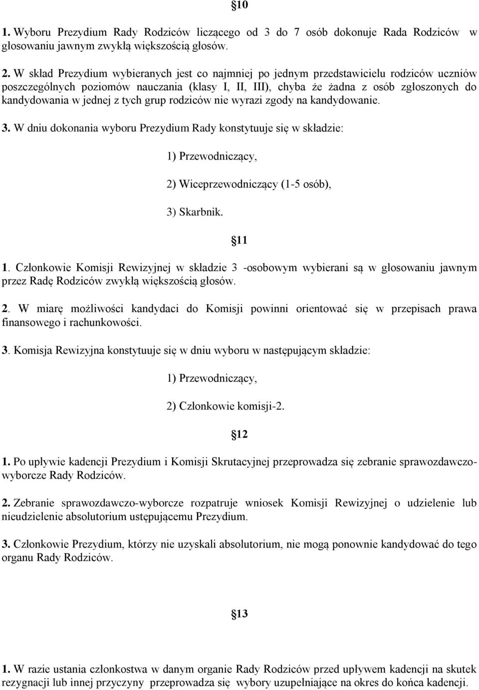 jednej z tych grup rodziców nie wyrazi zgody na kandydowanie. 3. W dniu dokonania wyboru Prezydium Rady konstytuuje się w składzie: 1) Przewodniczący, 2) Wiceprzewodniczący (1-5 osób), 3) Skarbnik.