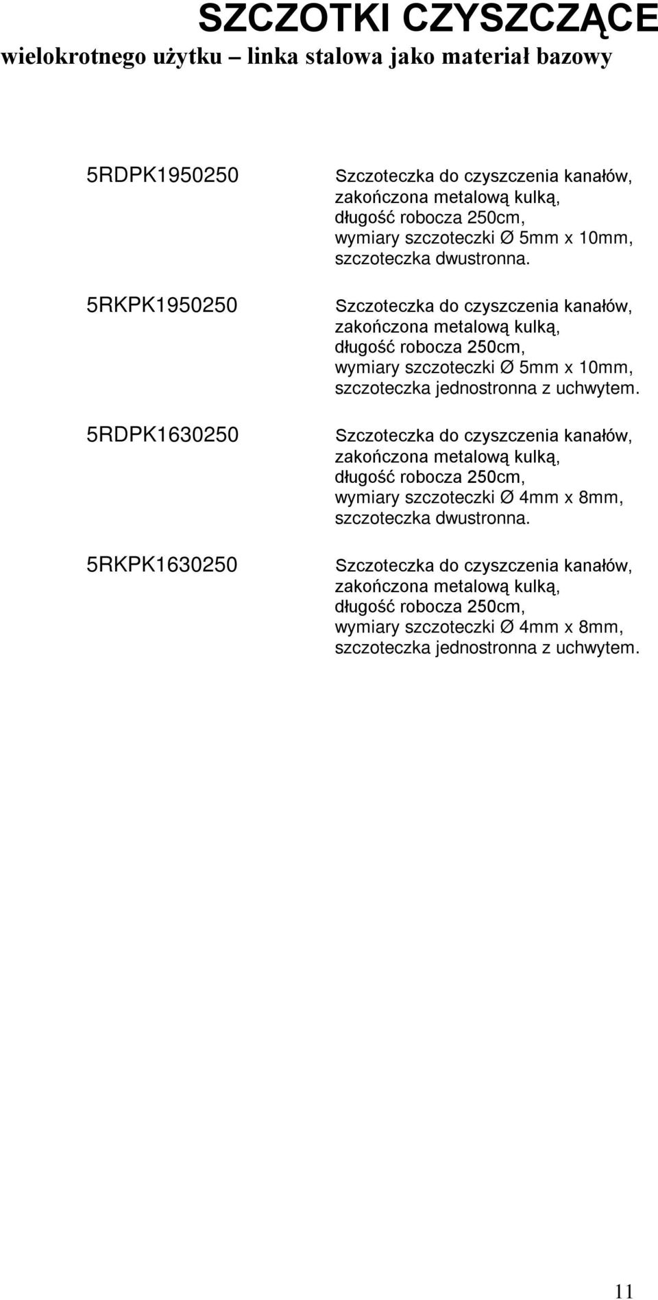 Szczoteczka do czyszczenia kanałów, zakończona metalową kulką, wymiary szczoteczki Ø 5mm x 10mm, szczoteczka jednostronna z uchwytem.