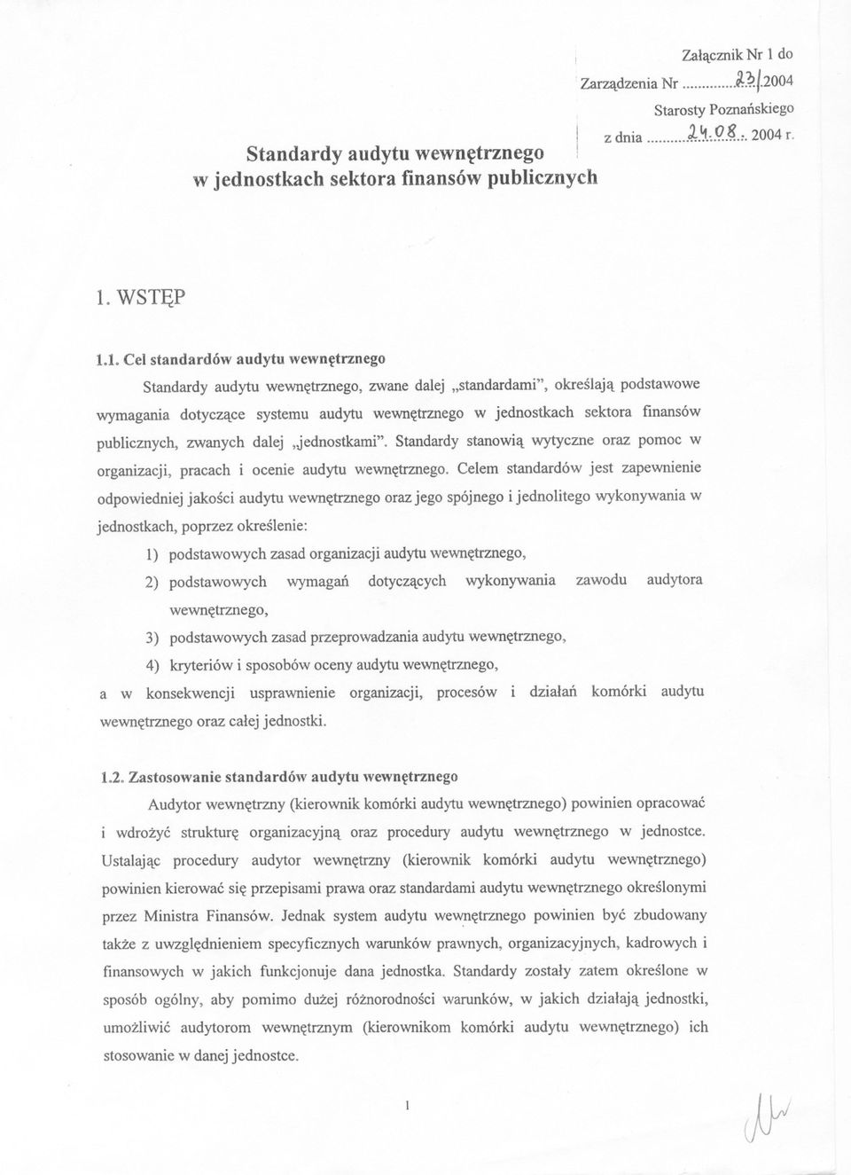 sektora finansów publicznych, zwanych dalej,jednostkami" Standardy stanowia wytyczne oraz pomoc w organizacji, pracach i ocenie audytu wewnetrznego Celem standardów jest zapewnienie odpowiedniej