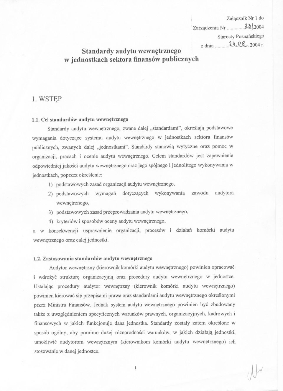 sektora finansów publicznych, zwanych dalej,jednostkami" Standardy stanowia wytyczne oraz pomoc w organizacji, pracach i ocenie audytu wewnetrznego Celem standardów jest zapewnienie odpowiedniej