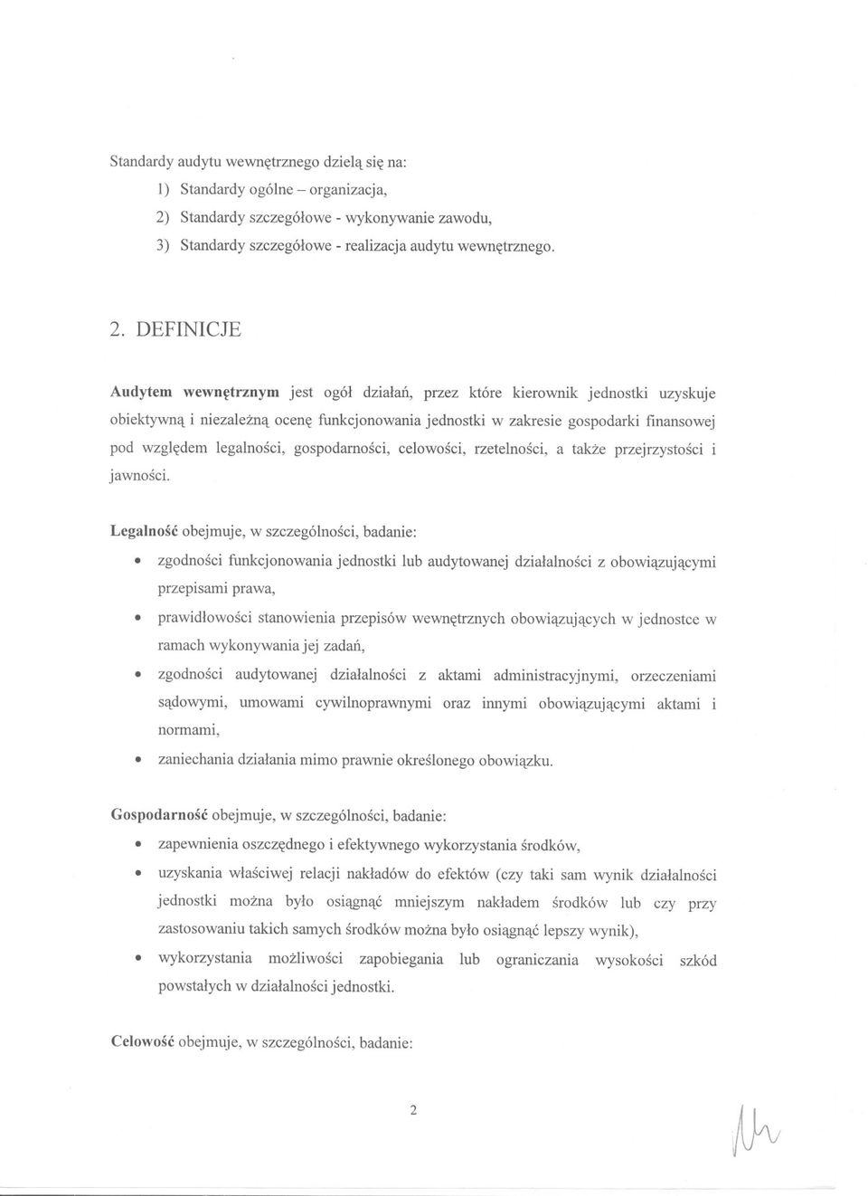 gospodarnosci, celowosci, rzetelnosci, a takze przejrzystosci i jawnosci Legalnosc obejmuje, w szczególnosci, badanie: zgodnosci funkcjonowania jednostki lub audytowanej dzialalnosci z obowiazujacymi