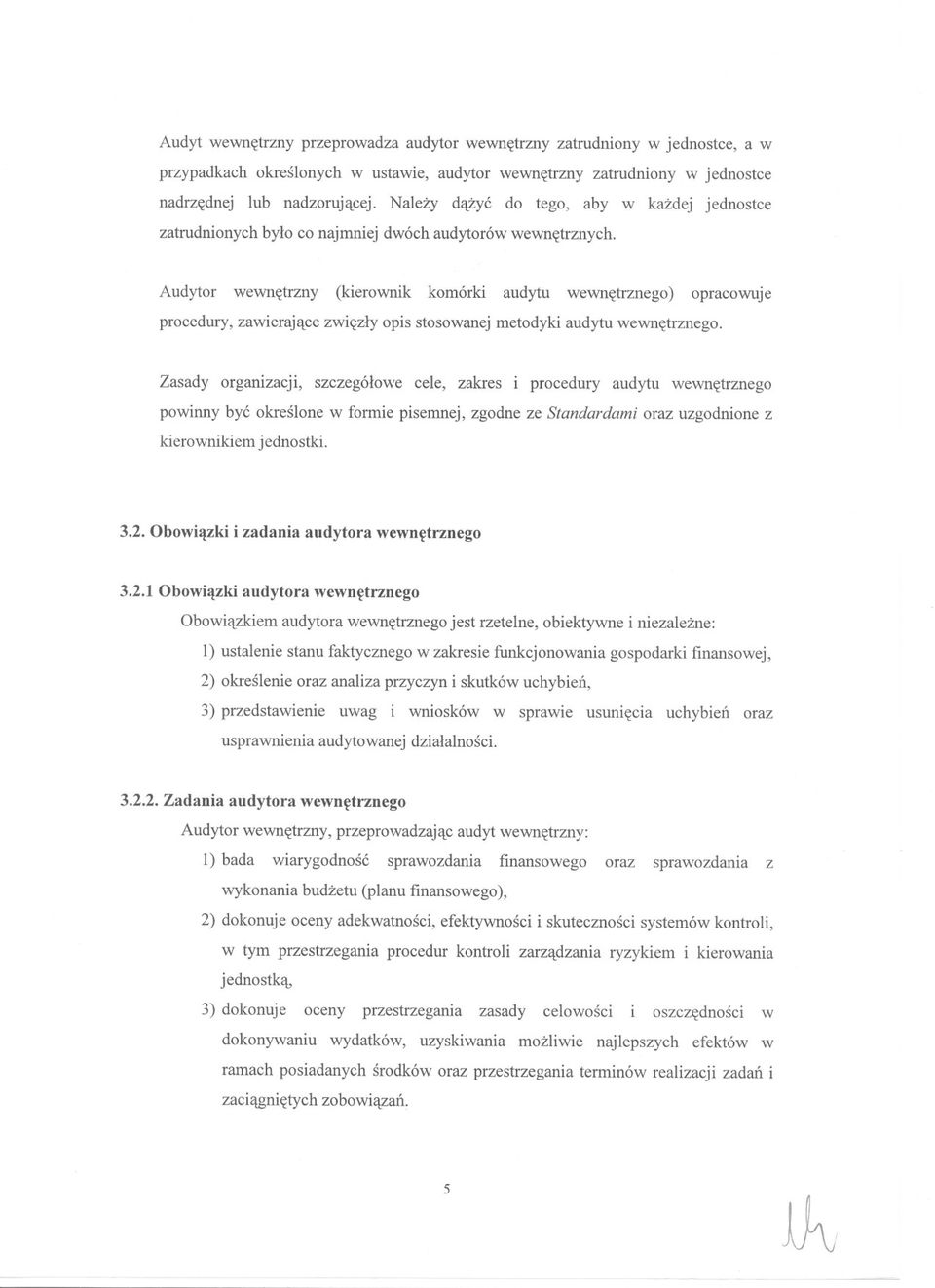 stosowanej metodyki audytu wewnetrznego Zasady organizacji, szczególowe cele, zakres i proceduryaudytu wewnetrznego powinny byc okreslone w formie pisemnej, zgodne ze Standardami oraz uzgodnione z