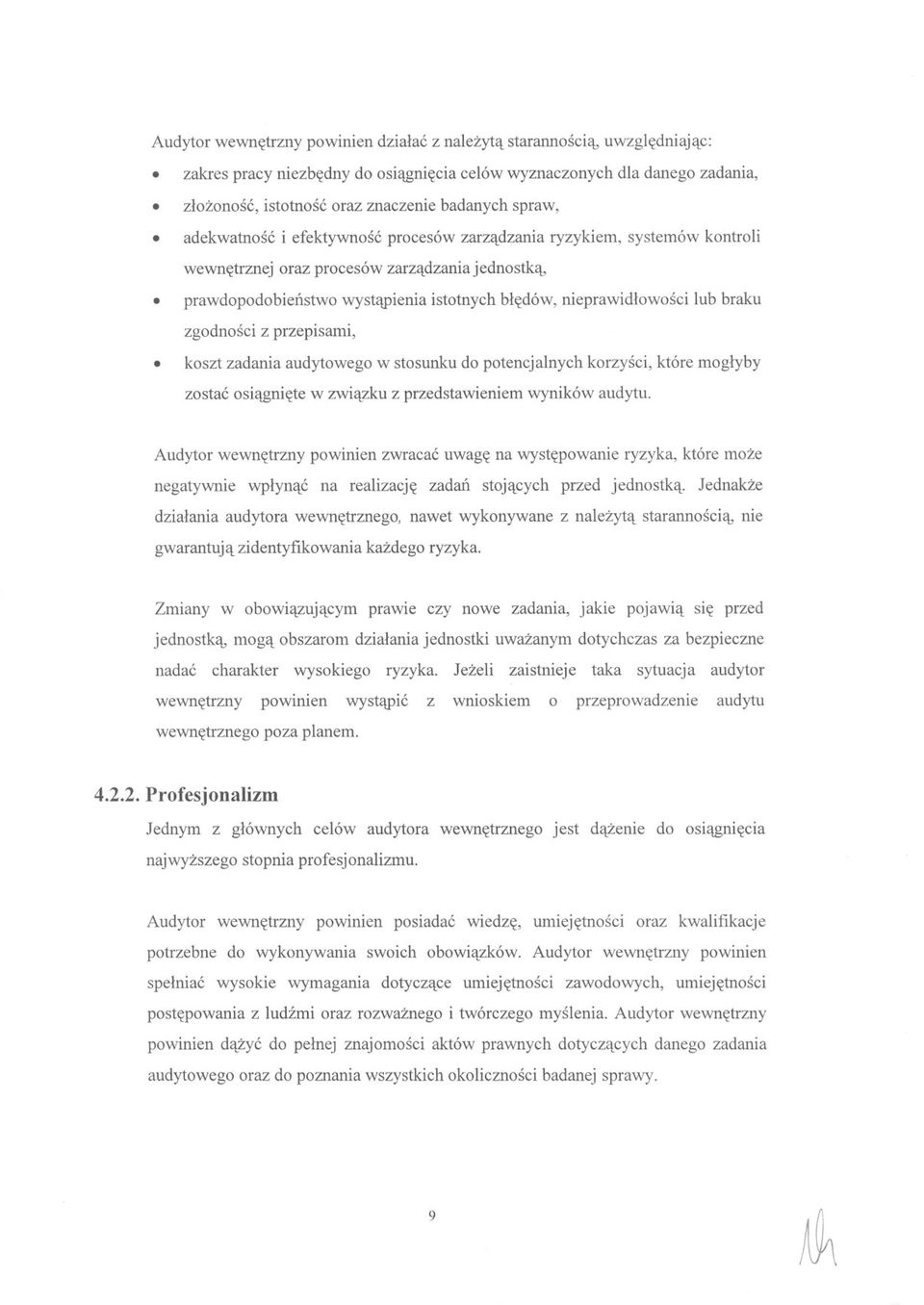 lub braku zgodnosci z przepisami, koszt zadania audytowego w stosunku do potencjalnych korzysci, które moglyby zostac osiagniete w zwiazku z przedstawieniem wyników audytu Audytor wewnetrzny powinien