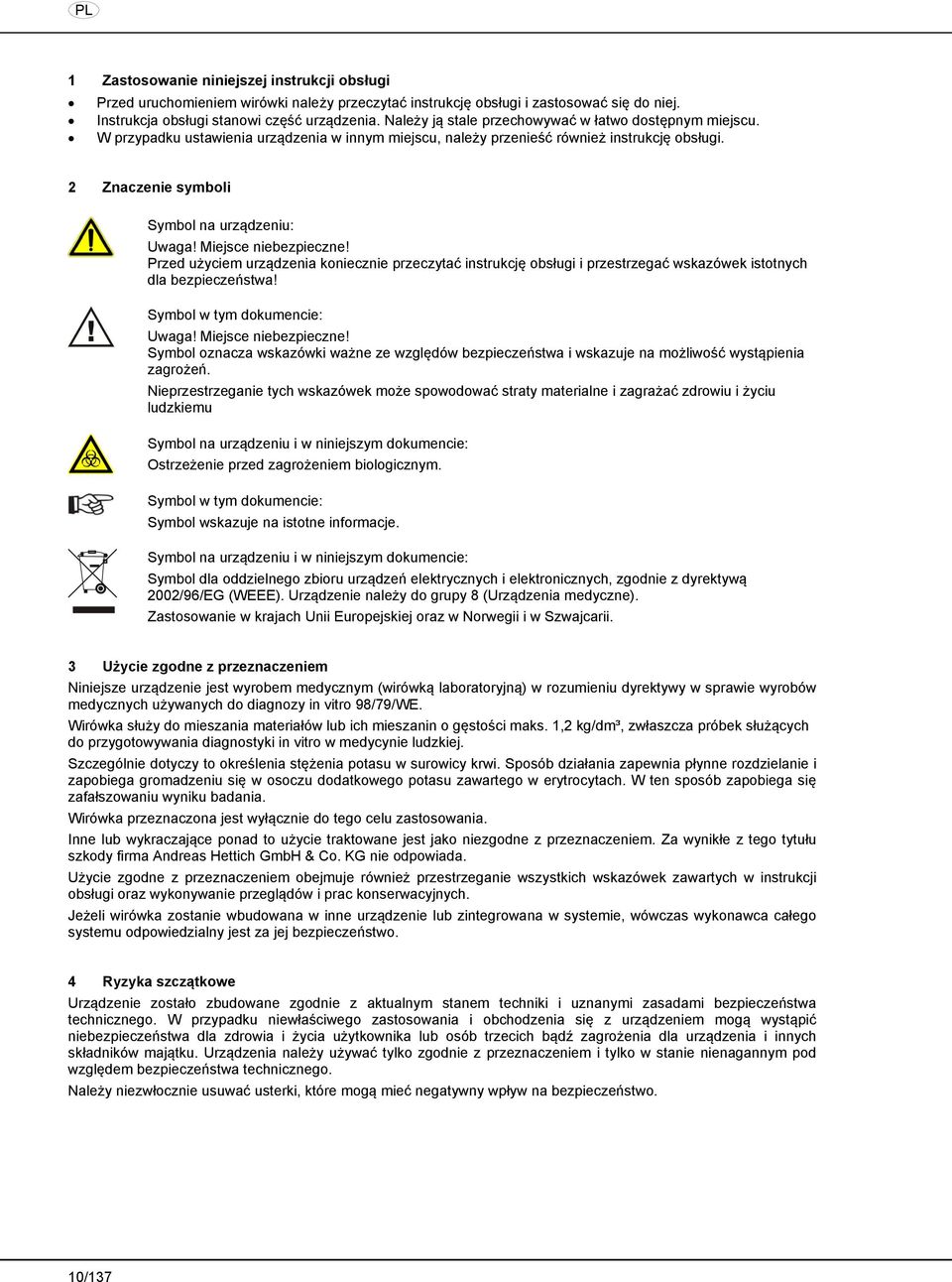 Miejsce niebezpieczne! Przed użyciem urządzenia koniecznie przeczytać instrukcję obsługi i przestrzegać wskazówek istotnych dla bezpieczeństwa! Symbol w tym dokumencie: Uwaga! Miejsce niebezpieczne!