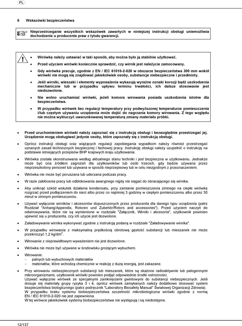 Gdy wirówka pracuje, zgodnie z EN / IEC 61010-2-020 w obszarze bezpieczeństwa 300 mm wokół wirówki nie mogą się znajdować jakiekolwiek osoby, substancje niebezpieczne i przedmioty.