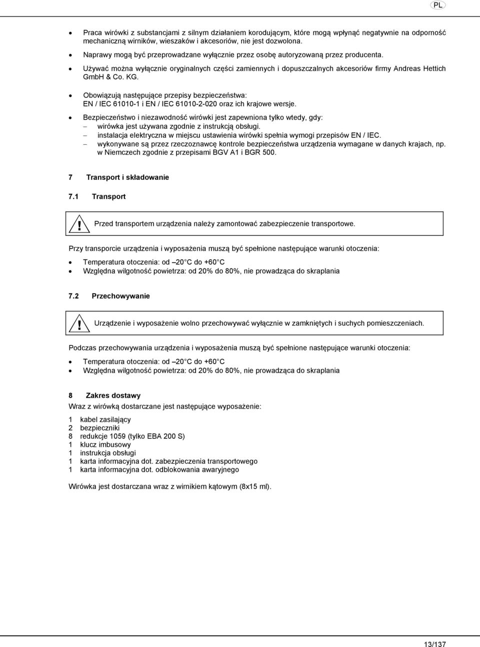KG. Obowiązują następujące przepisy bezpieczeństwa: EN / IEC 61010-1 i EN / IEC 61010-2-020 oraz ich krajowe wersje.
