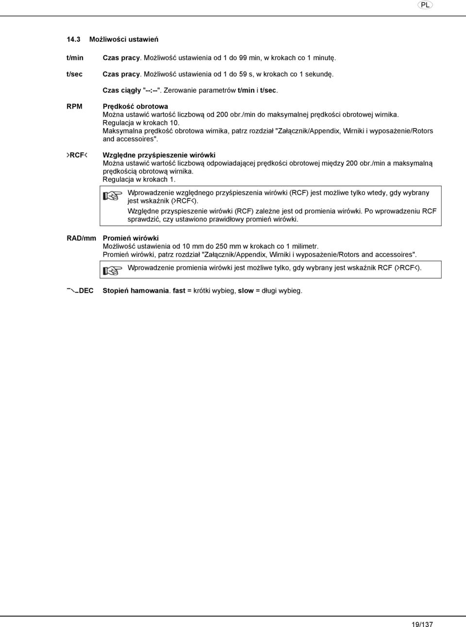 Maksymalna prędkość obrotowa wirnika, patrz rozdział "Załącznik/Appendix, Wirniki i wyposażenie/rotors and accessoires".
