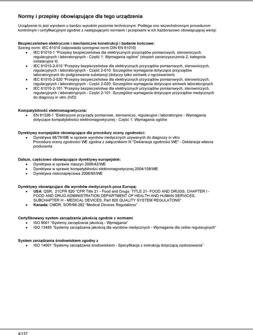 konstrukcji i badanie końcowe: Szereg norm: IEC 61010 (odpowiada szeregowi norm DIN EN 61010) IEC 61010-1 Przepisy bezpieczeństwa dla elektrycznych przyrządów pomiarowych, sterowniczych,