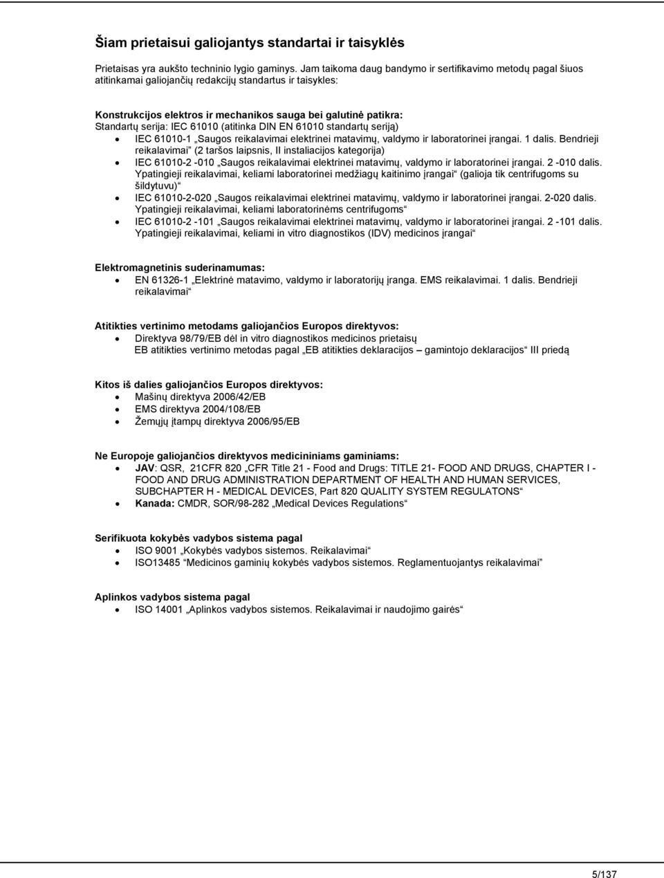 serija: IEC 61010 (atitinka DIN EN 61010 standartų seriją) IEC 61010-1 Saugos reikalavimai elektrinei matavimų, valdymo ir laboratorinei įrangai. 1 dalis.