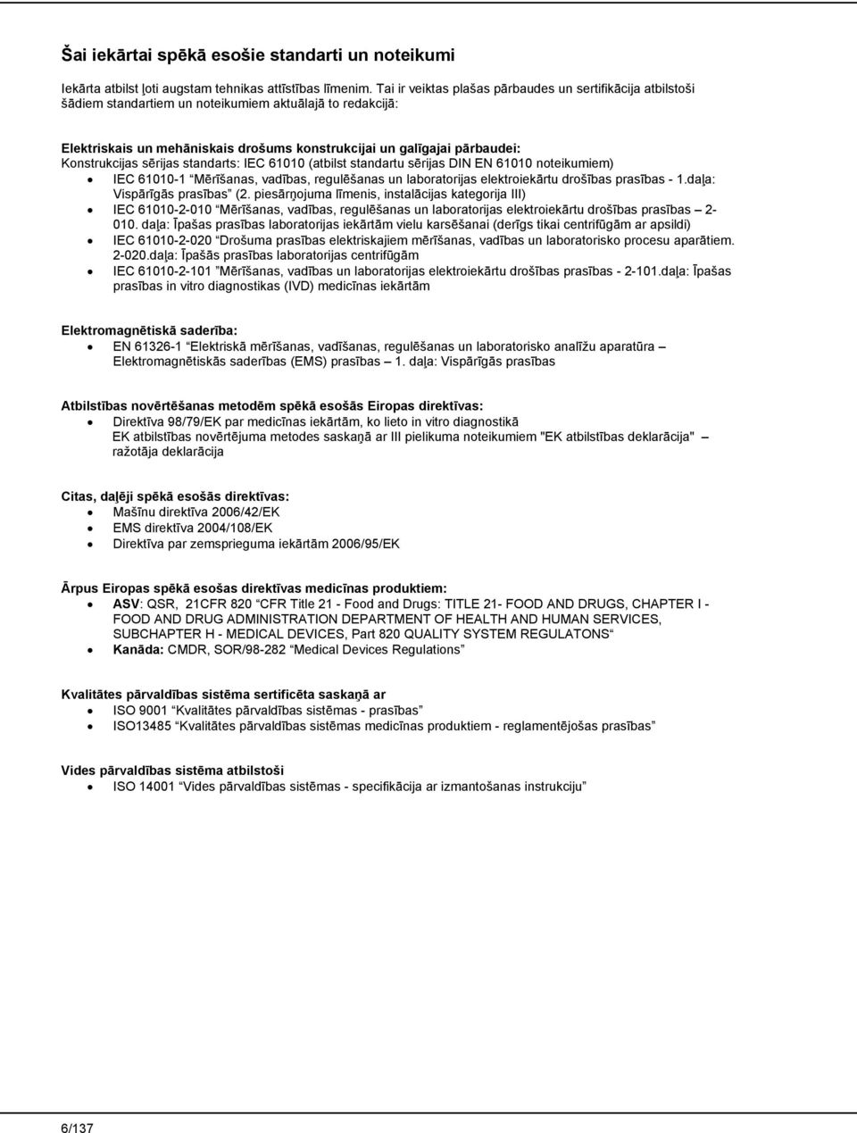 Konstrukcijas sērijas standarts: IEC 61010 (atbilst standartu sērijas DIN EN 61010 noteikumiem) IEC 61010-1 Mērīšanas, vadības, regulēšanas un laboratorijas elektroiekārtu drošības prasības - 1.