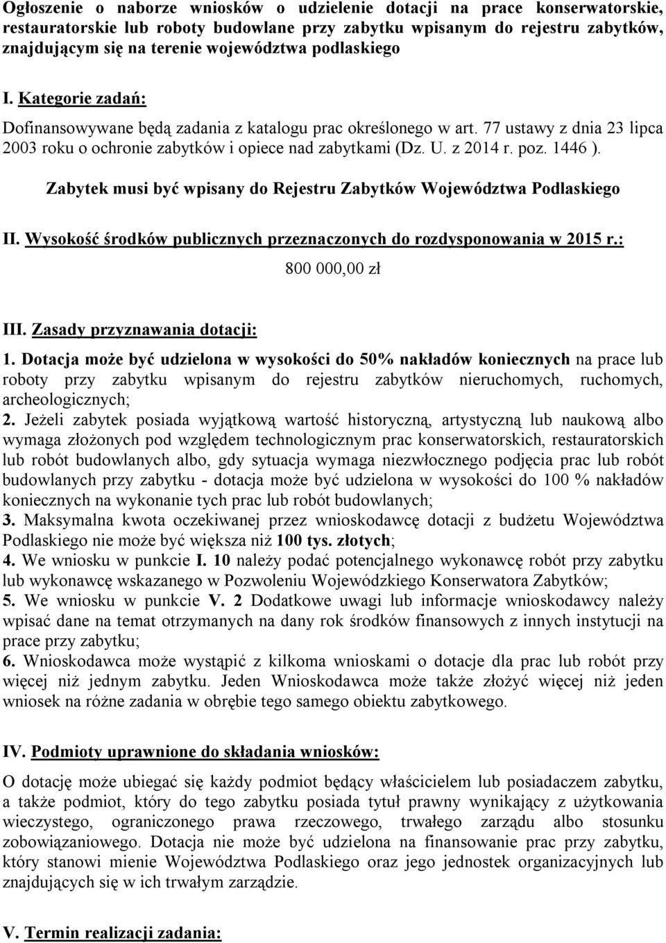 1446 ). Zabytek musi być wpisany do Rejestru Zabytków Województwa Podlaskiego II. Wysokość środków publicznych przeznaczonych do rozdysponowania w 2015 r.: 800 000,00 zł III.