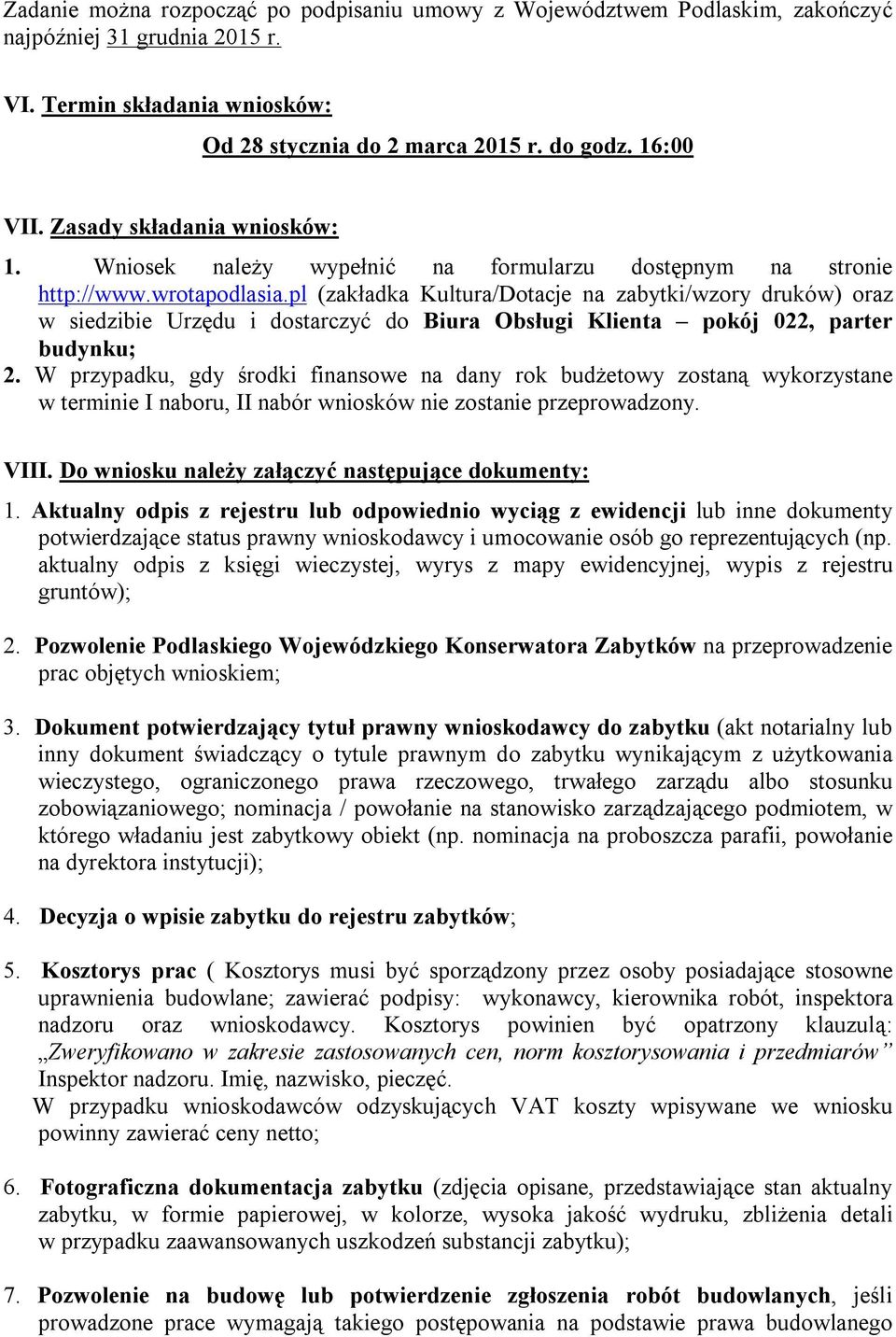 pl (zakładka Kultura/Dotacje na zabytki/wzory druków) oraz w siedzibie Urzędu i dostarczyć do Biura Obsługi Klienta pokój 022, parter budynku; 2.