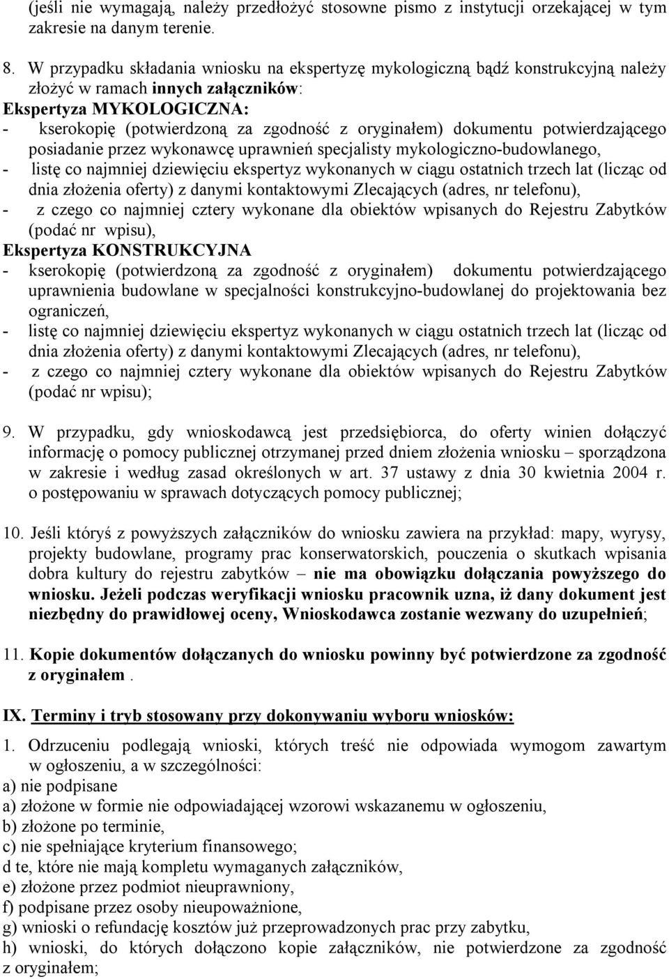 dokumentu potwierdzającego posiadanie przez wykonawcę uprawnień specjalisty mykologiczno-budowlanego, - listę co najmniej dziewięciu ekspertyz wykonanych w ciągu ostatnich trzech lat (licząc od dnia