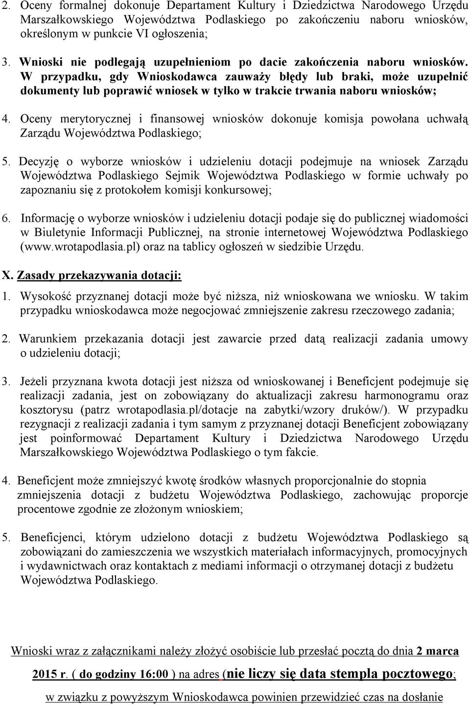 W przypadku, gdy Wnioskodawca zauważy błędy lub braki, może uzupełnić dokumenty lub poprawić wniosek w tylko w trakcie trwania naboru wniosków; 4.