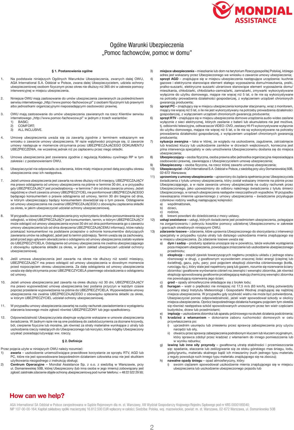 2. Niniejsze OWU mają zastosowanie do umów ubezpieczenia zawieranych za pośrednictwem serwisu internetowego http://www.pomoc-fachowcow.