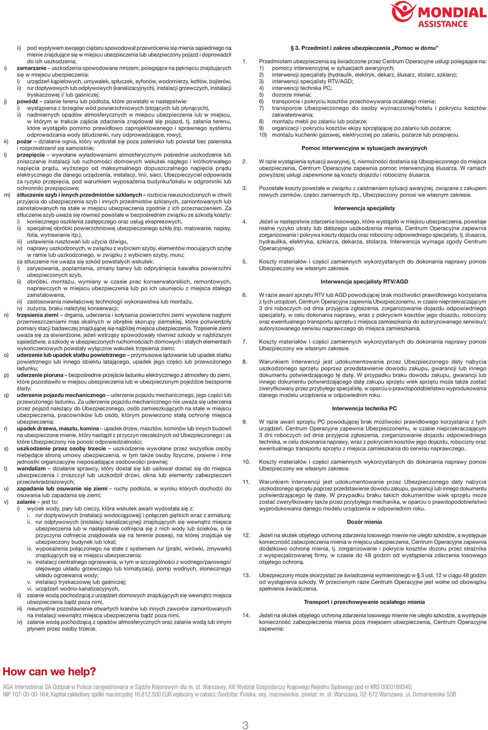 rur dopływowych lub odpływowych (kanalizacyjnych), instalacji grzewczych, instalacji tryskaczowej i/ lub gaśniczej; j) powódź zalanie terenu lub podłoża, które powstało w następstwie: i) wystąpienia