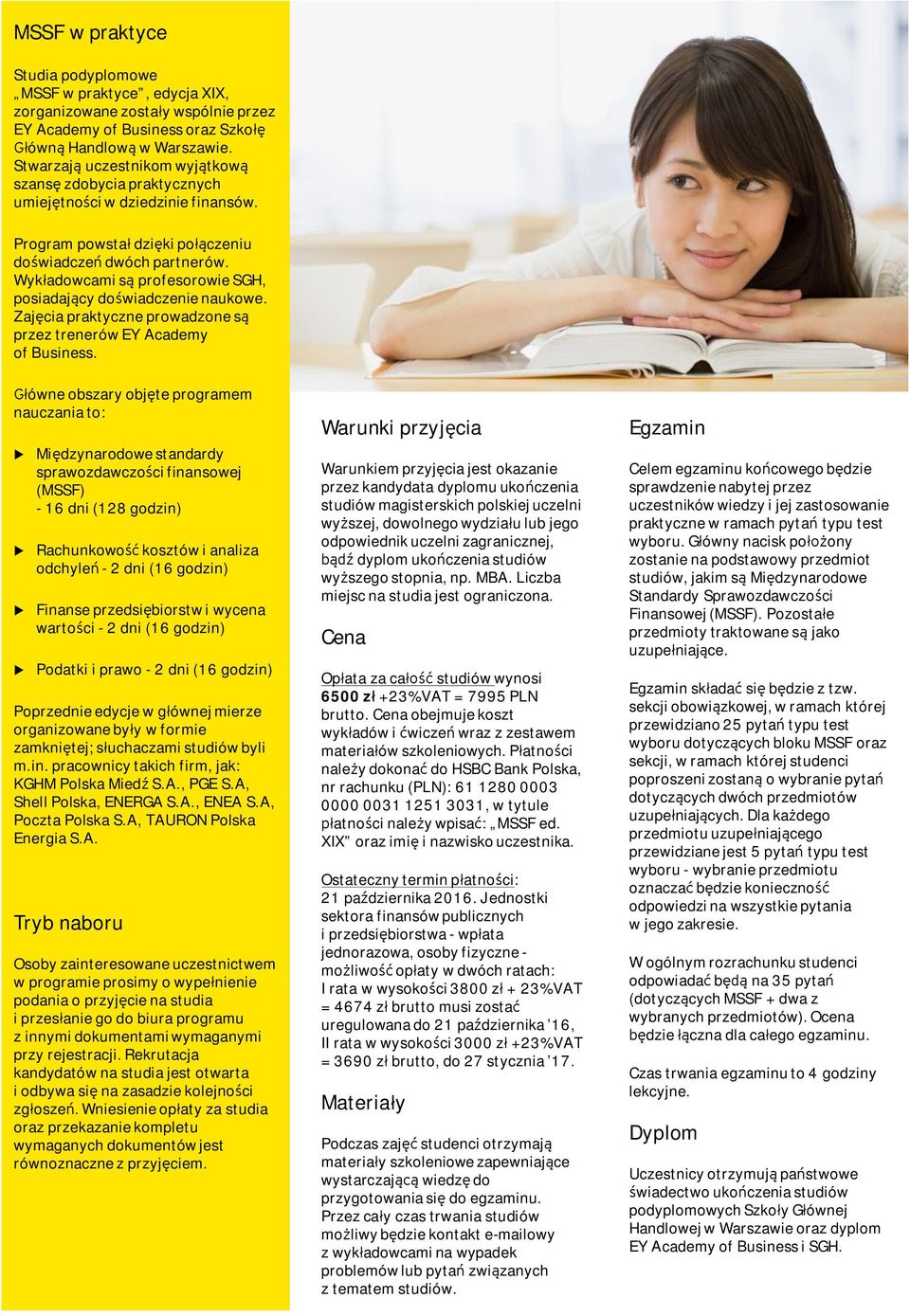 Wykładowcami są profesorowie SGH, posiadający doświadczenie nakowe. Zajęcia praktyczne prowadzone są przez trenerów EY Academy of Bsiness.