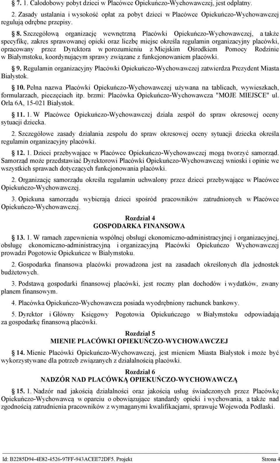 Dyrektora w porozumieniu z Miejskim Ośrodkiem Pomocy Rodzinie w Białymstoku, koordynującym sprawy związane z funkcjonowaniem placówki. 9.