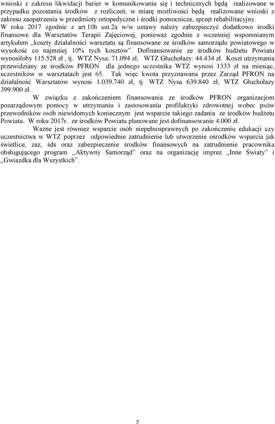 2a w/w ustawy należy zabezpieczyć dodatkowo środki finansowe dla Warsztatów Terapii Zajęciowej, ponieważ zgodnie z wcześniej wspomnianym artykułem koszty działalności warsztatu są finansowane ze