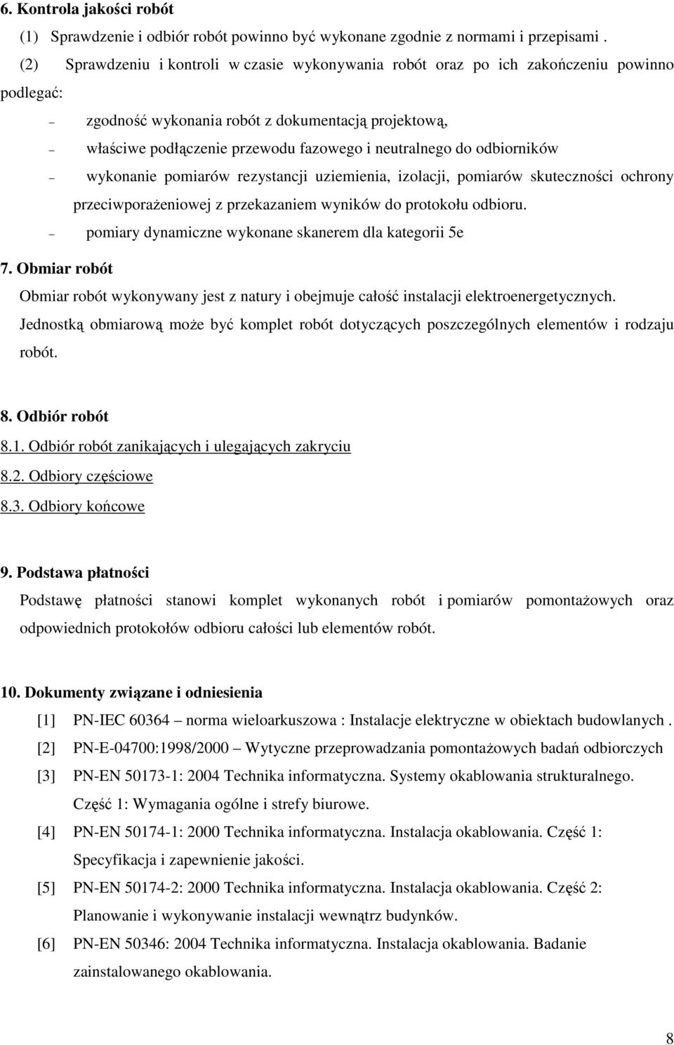 neutralnego do odbiorników wykonanie pomiarów rezystancji uziemienia, izolacji, pomiarów skuteczności ochrony przeciwporaŝeniowej z przekazaniem wyników do protokołu odbioru.