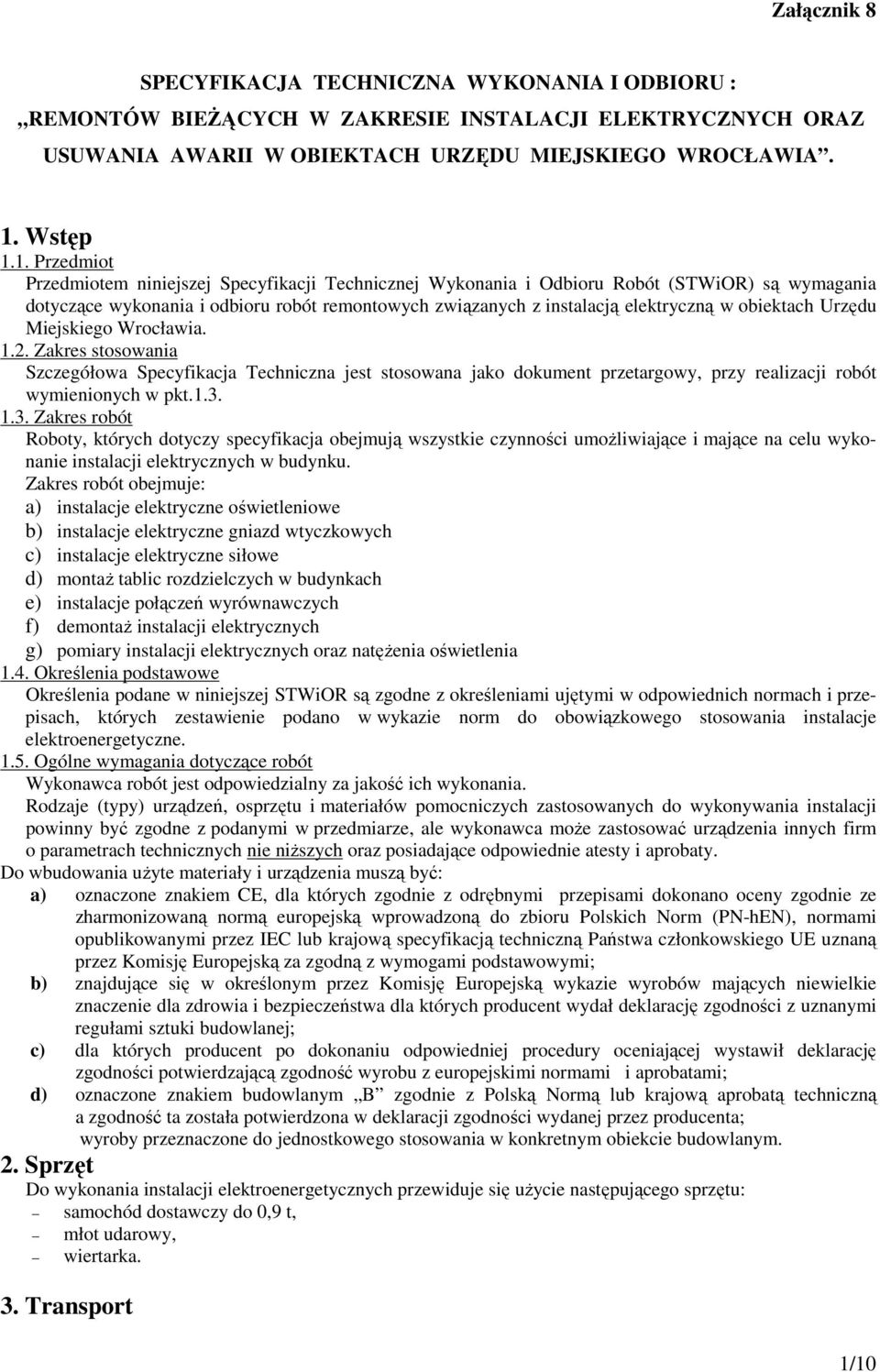 1. Przedmiot Przedmiotem niniejszej Specyfikacji Technicznej Wykonania i Odbioru Robót (STWiOR) są wymagania dotyczące wykonania i odbioru robót remontowych związanych z instalacją elektryczną w