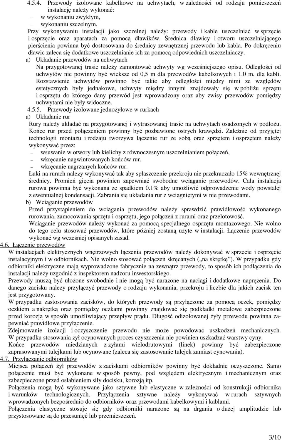 Średnica dławicy i otworu uszczelniającego pierścienia powinna być dostosowana do średnicy zewnętrznej przewodu lub kabla.