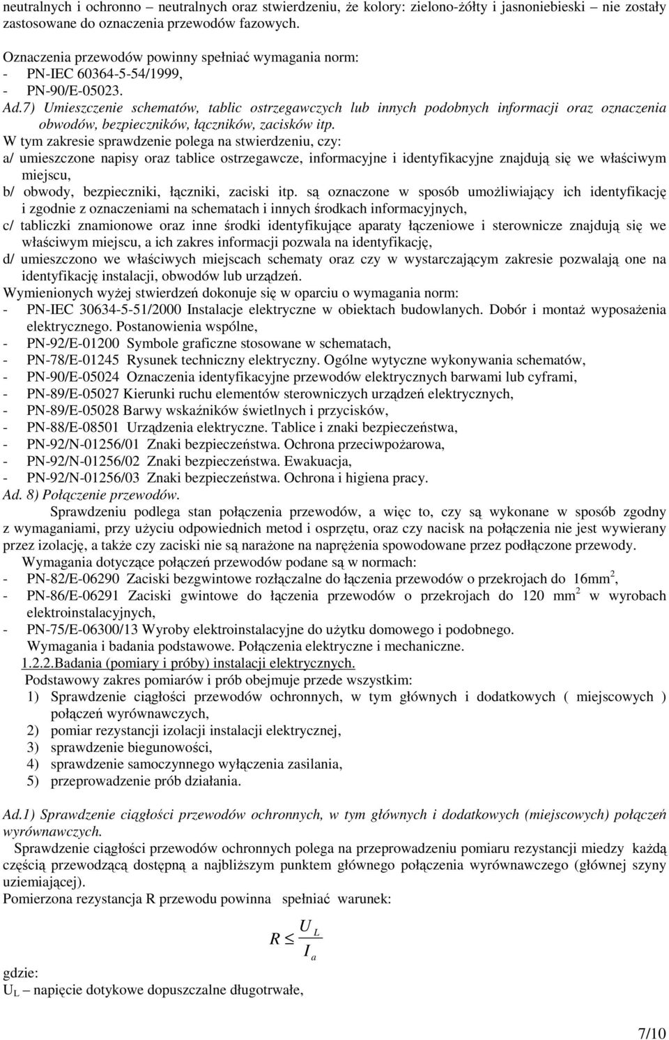 7) Umieszczenie schematów, tablic ostrzegawczych lub innych podobnych informacji oraz oznaczenia obwodów, bezpieczników, łączników, zacisków itp.