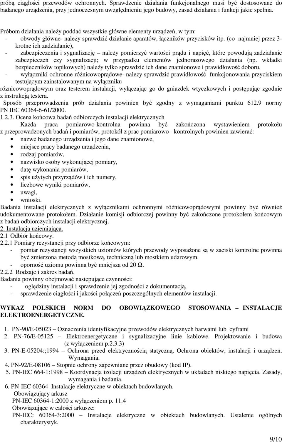 Próbom działania naleŝy poddać wszystkie główne elementy urządzeń, w tym: - obwody główne- naleŝy sprawdzić działanie aparatów, łączników przycisków itp.
