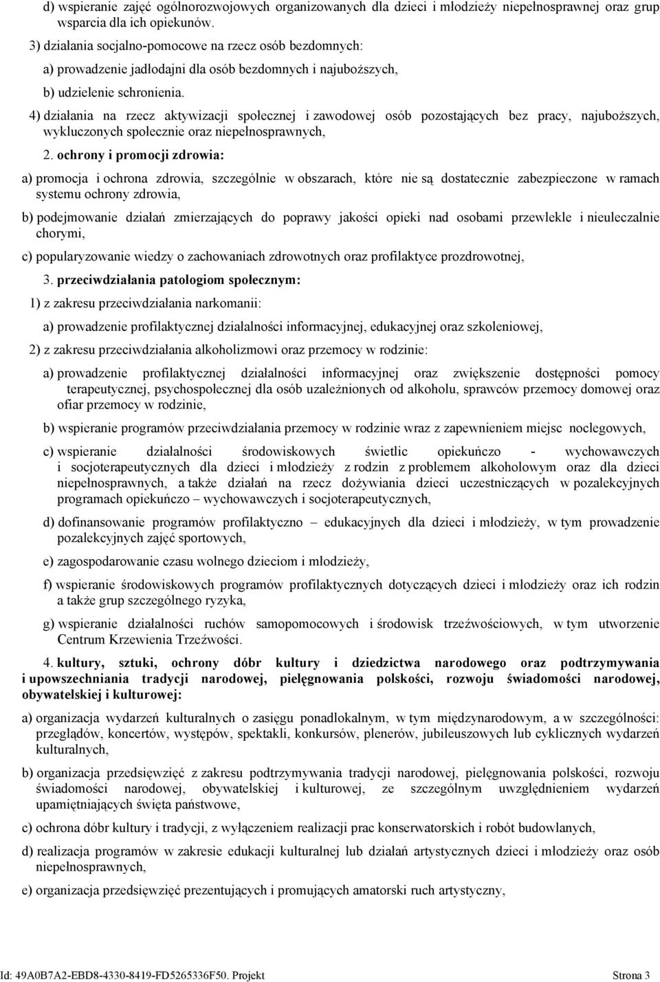 4) działania na rzecz aktywizacji społecznej i zawodowej osób pozostających bez pracy, najuboższych, wykluczonych społecznie oraz niepełnosprawnych, 2.