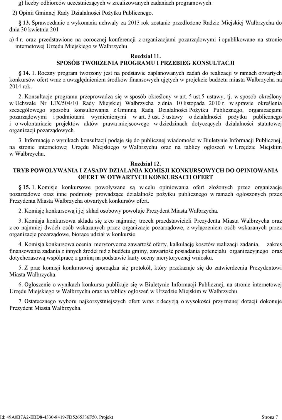 oraz przedstawione na corocznej konferencji z organizacjami pozarządowymi i opublikowane na stronie internetowej Urzędu Miejskiego w Wałbrzychu. Rozdział 11.