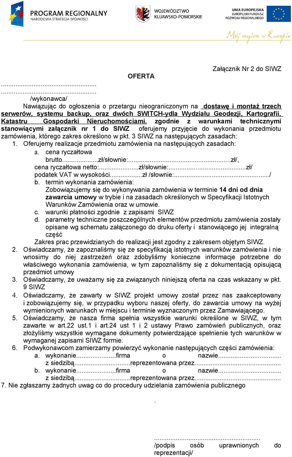 Nieruchomościami, zgodnie z warunkami technicznymi stanowiącymi załącznik nr 1 do SIWZ oferujemy przyjęcie do wykonania przedmiotu zamówienia, którego zakres określono w pkt.