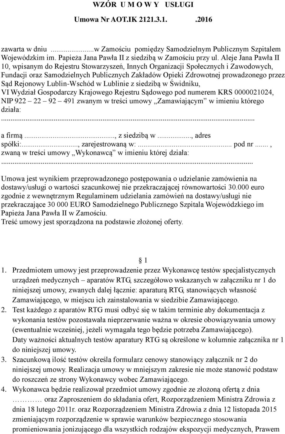 Rejonowy Lublin-Wschód w Lublinie z siedzibą w Świdniku, VI Wydział Gospodarczy Krajowego Rejestru Sądowego pod numerem KRS 0000021024, NIP 922 22 92 491 zwanym w treści umowy Zamawiającym w imieniu