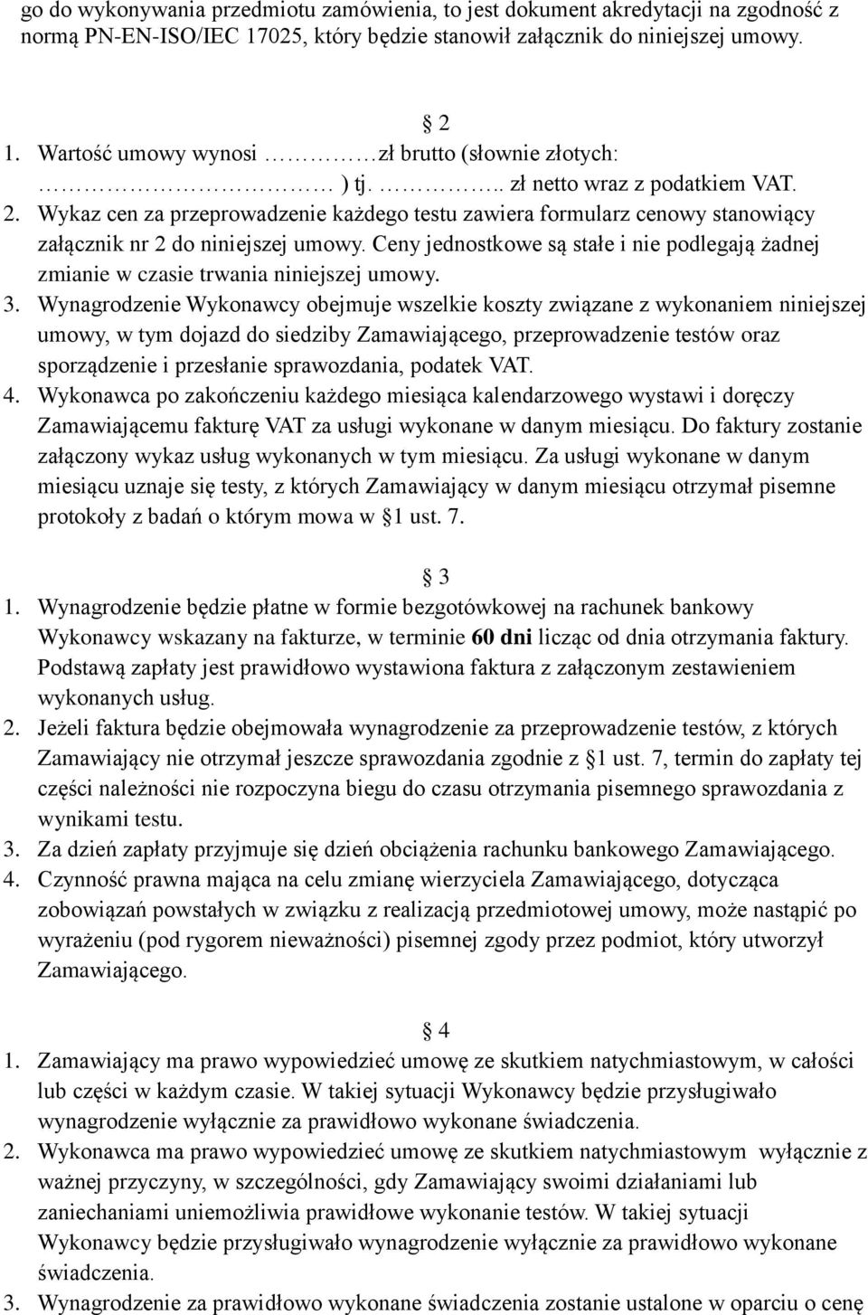 Wykaz cen za przeprowadzenie każdego testu zawiera formularz cenowy stanowiący załącznik nr 2 do niniejszej umowy.