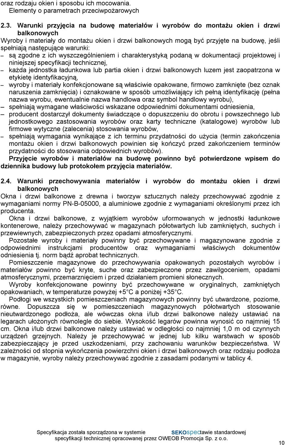 warunki: są zgodne z ich wyszczególnieniem i charakterystyką podaną w dokumentacji projektowej i niniejszej specyfikacji technicznej, każda jednostka ładunkowa lub partia okien i drzwi balkonowych