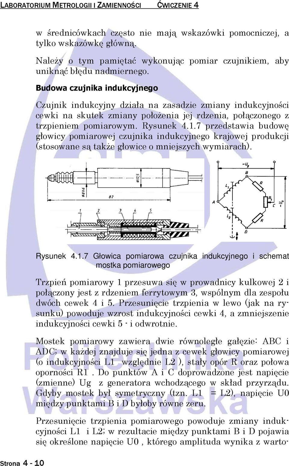 Budowa czujnika indukcyjnego Czujnik indukcyjny działa na zasadzie zmiany indukcyjności cewki na skutek zmiany połoŝenia jej rdzenia, połączonego z trzpieniem pomiarowym. Rysunek 4.1.