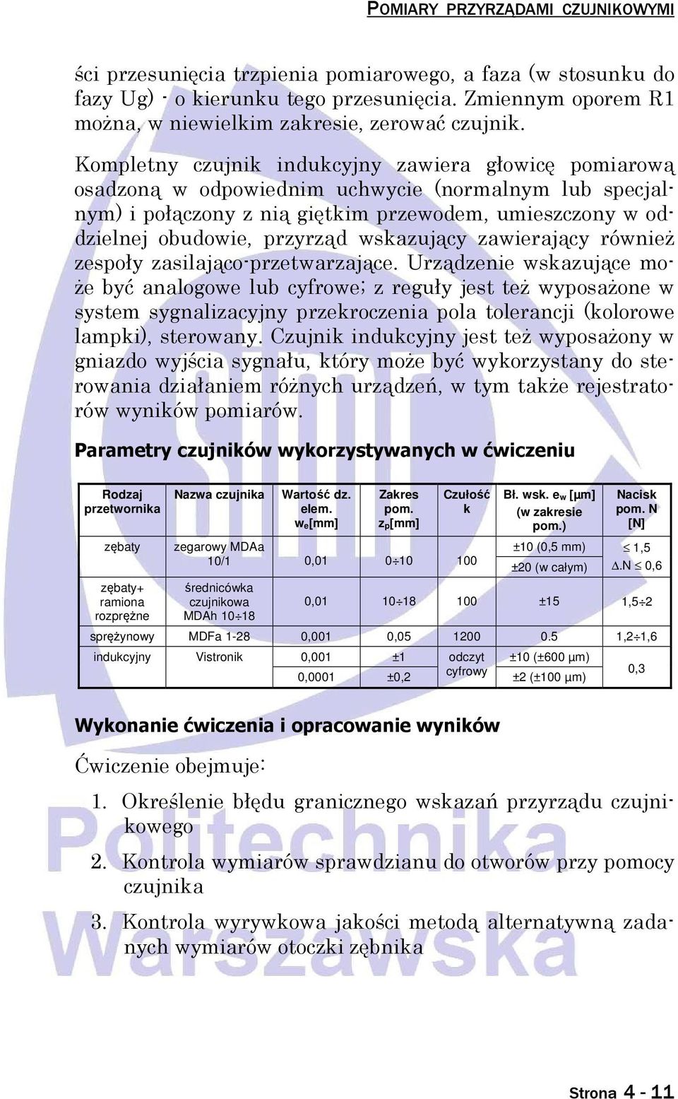 Kompletny czujnik indukcyjny zawiera głowicę pomiarową osadzoną w odpowiednim uchwycie (normalnym lub specjalnym) i połączony z nią giętkim przewodem, umieszczony w oddzielnej obudowie, przyrząd