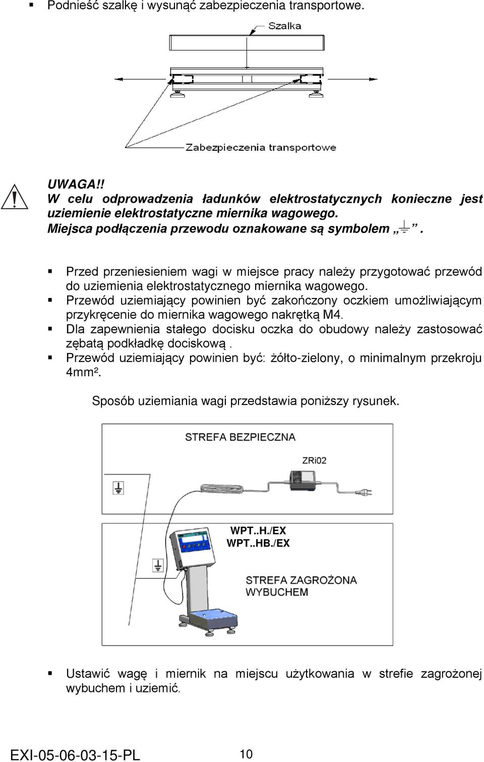 Przewód uziemiający powinien być zakończony oczkiem umożliwiającym przykręcenie do miernika wagowego nakrętką M4.