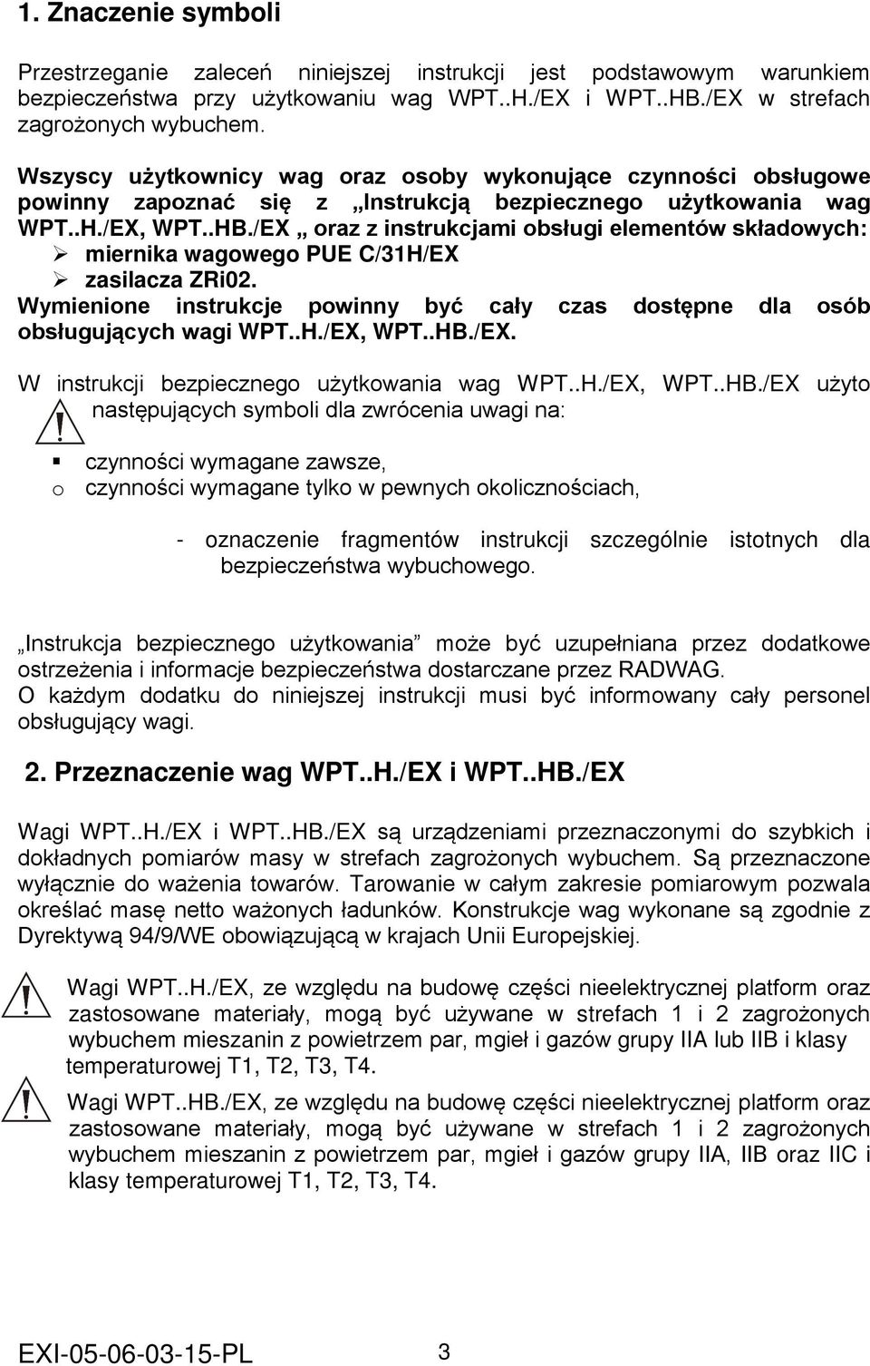 /EX oraz z instrukcjami obsługi elementów składowych: miernika wagowego PUE C/31H/EX zasilacza ZRi02. Wymienione instrukcje powinny być cały czas dostępne dla osób obsługujących wagi WPT..H./EX, WPT.