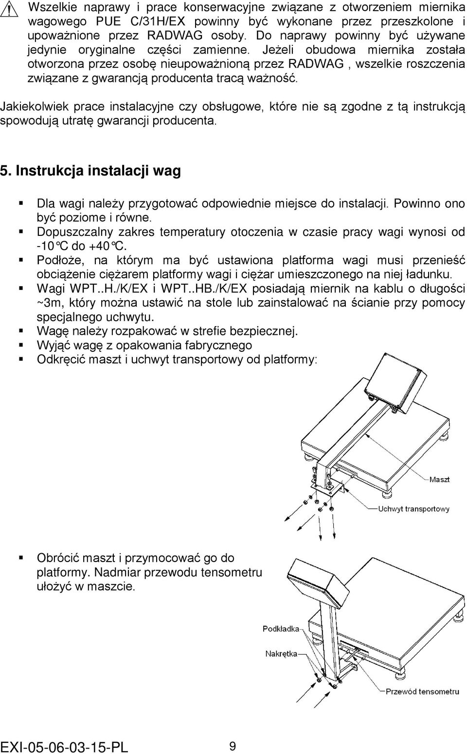 Jeżeli obudowa miernika została otworzona przez osobę nieupoważnioną przez RADWAG, wszelkie roszczenia związane z gwarancją producenta tracą ważność.